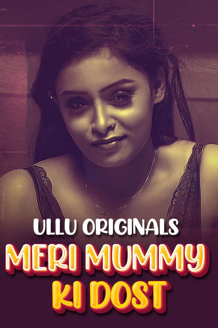 Meri Mummy Ki Dost (2025) (Ullu Originals) S1 Part 2