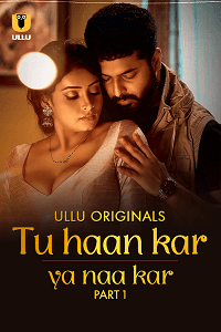 Tu Haan Kar Ya Naa Kar (2025) (Ullu Originals) S1 Part 1