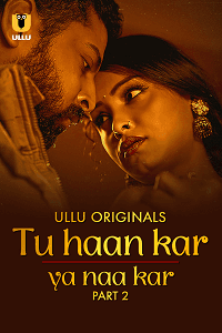 Tu Haan Kar Ya Naa Kar (2025) (Ullu Originals) S1 Part 2