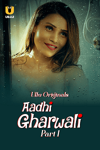Aadhi Gharwali (2025) (Ullu Originals) S1 Part 1