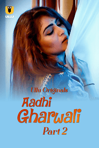 Aadhi Gharwali (2025) (Ullu Originals) S1 Part 2